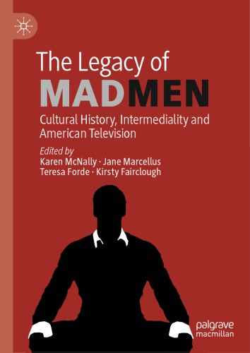 The Legacy Of Mad Men Cultural History Intermediality And American Television Karen Mcnally