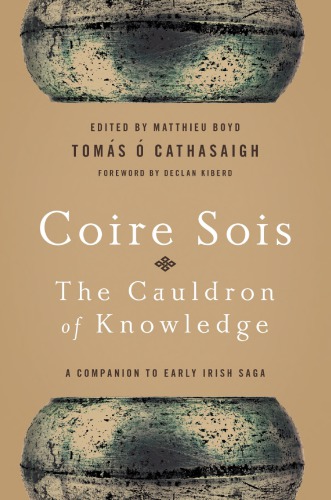 Coire Sois The Cauldron Of Knowledge A Companion To Early Irish Saga Toms Cathasaigh