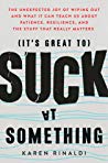 Its Great To Suck At Something The Exceptional Benefits Of Being Unexceptional Hardcover Karen Rinaldi