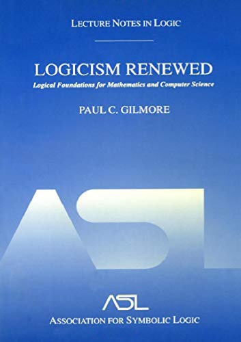 Logicism Renewed Paul C Gilmore