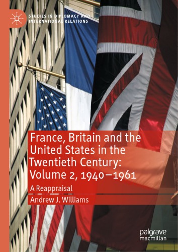 France Britain And The United States In The Twentieth Century Volume 2 19401961 A Reappraisal Andrew J Williams