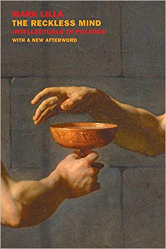 The Reckless Mind Intellectuals In Politics Revised Edition Mark Lilla