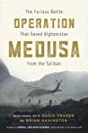 Operation Medusa The Furious Battle That Saved Afghanistan From The Taliban Major General David Fraser