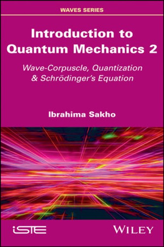 Introduction To Quantum Mechanics 2 Wavecorpuscle Quantization And Schrodingers Equation Ibrahima Sakho