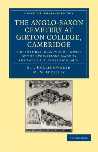 The Anglosaxon Cemetery At Girton College Cambridge A Report Based On The Ms Notes Of The Excavations Made By The Late F J H Jenkinson Ma Reprint Edith J Hollingworth