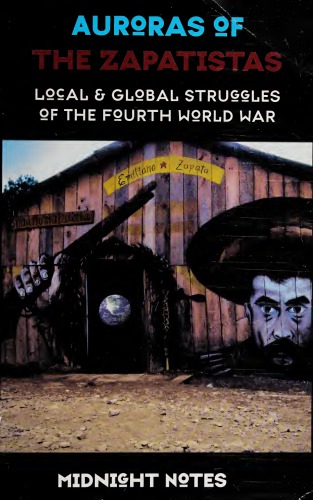 Auroras Of The Zapatistas Local Global Struggles Of The Fourth World War 2nd Edition Midnight Notes Collective Us