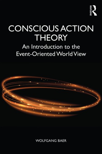 Conscious Action Theory An Introduction To The Eventoriented World View Wolfgang Baer