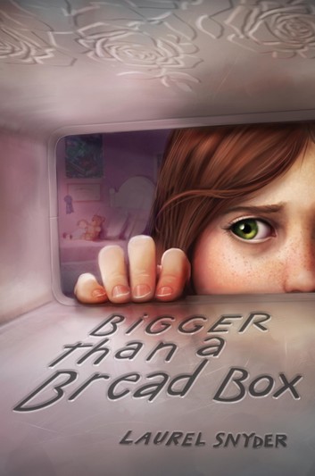Bigger Than A Bread Box Laurel Snyder