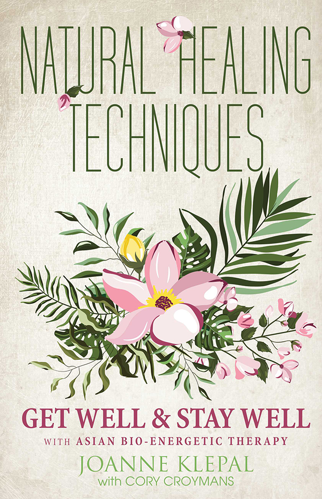 Natural Healing Techniques Get Well Stay Well With Asian Bioenergetic Therapy Joanne Klepal