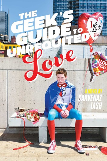 The Geeks Guide To Unrequited Love Sarvenaz Tash