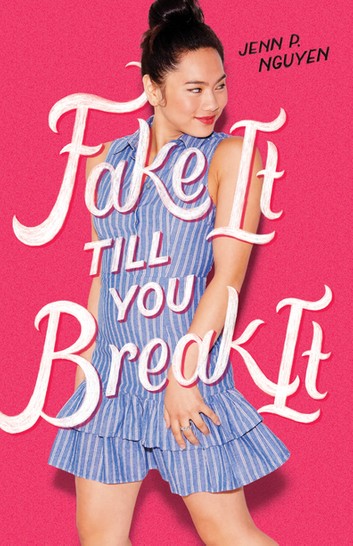 Fake It Till You Break It Jenn P Nguyen