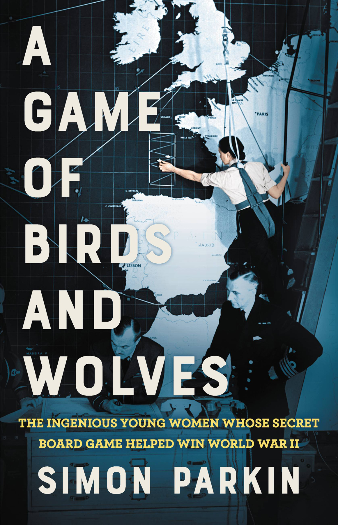 A Game Of Birds And Wolves The Ingenious Young Women Whose Secret Board Game Helped Win World War Ii Retail Simon Parkin