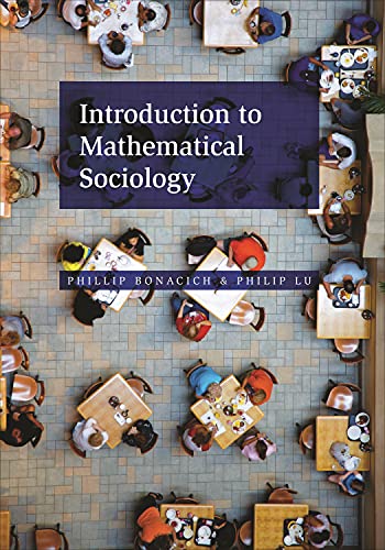 Introduction To Mathematical Sociology Phillip Bonacich Philip Lu