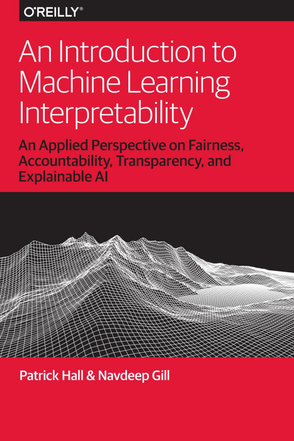 An Introduction To Machine Learning Interpretability 1st Edition Patrick Hall And Navdeep Gill