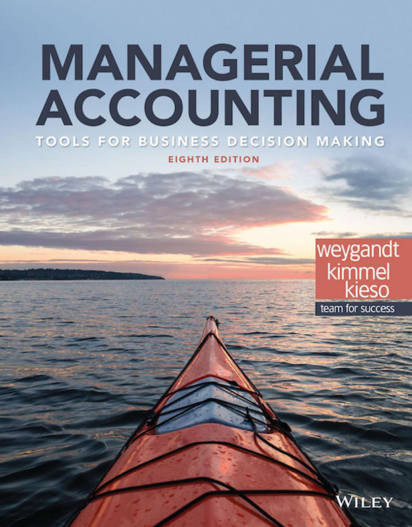 Managerial Accounting Tools For Business Decision Making 8th Edition Jerry J Weygandt