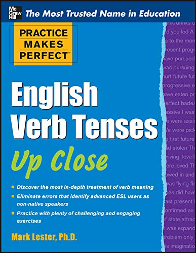 Practice Makes Perfect English Verb Tenses Up Close 1st Edition Mark Lester