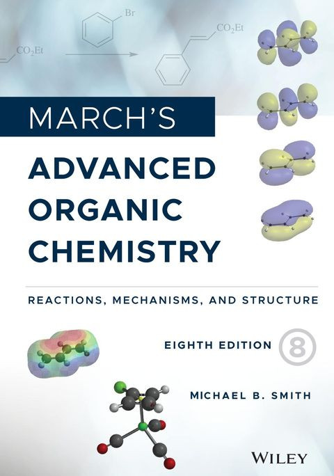 Marchs Advanced Organic Chemistry Reactions Mechanisms And Structure 8th Edition 8th Edition Michael B Smith
