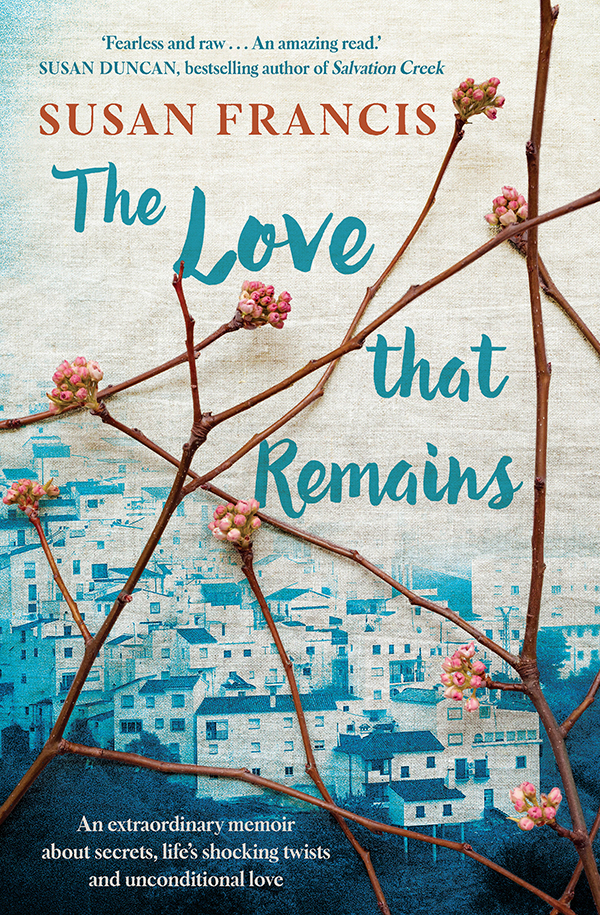 The Love That Remains An Extraordinary Memoir About Secrets Lifes Shocking Twists And Unconditional Love Retail Susan Francis