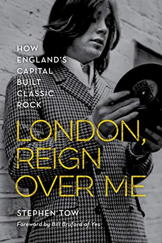 London Reign Over Me How Englands Capital Built Classic Rock Stephen Tow