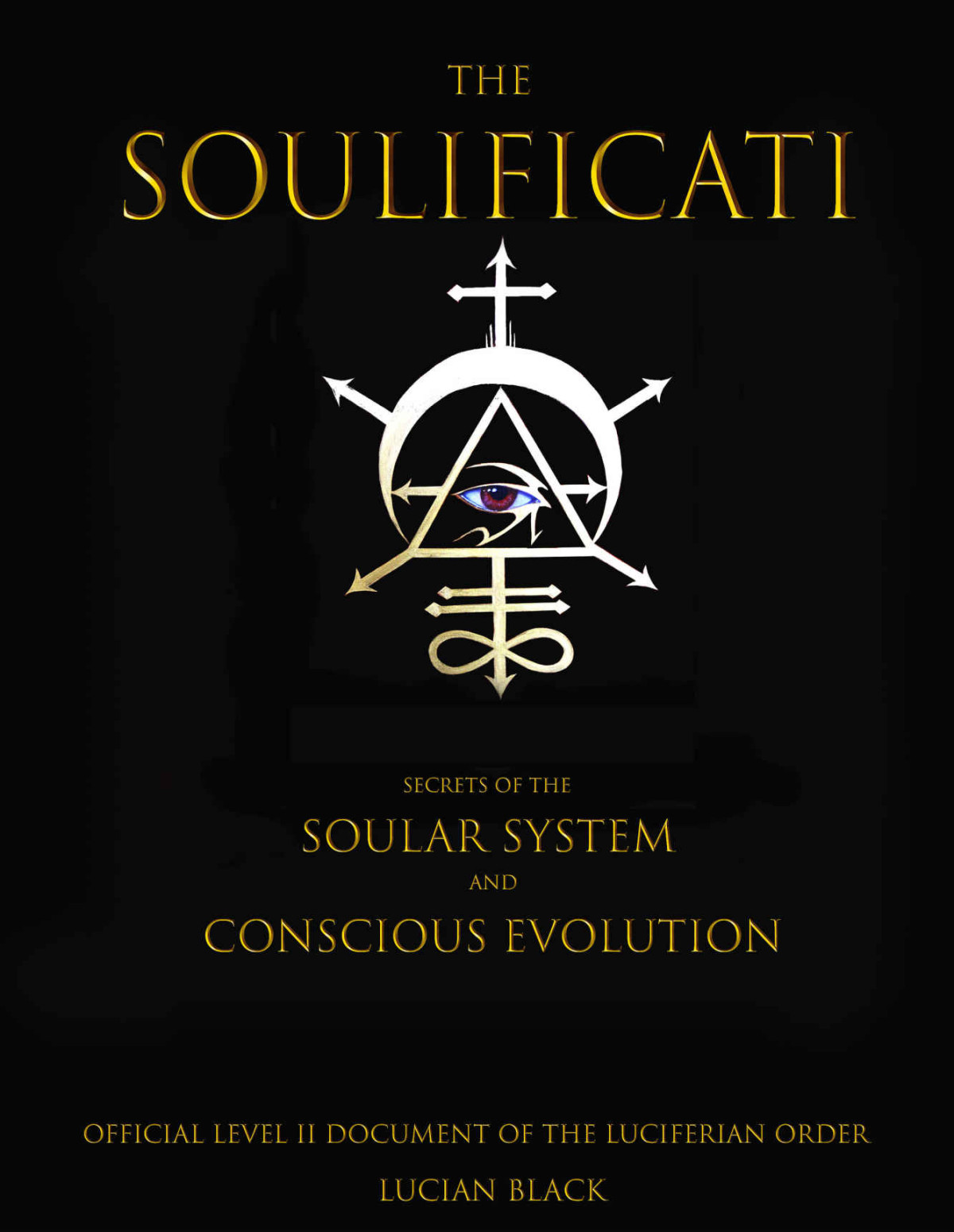 The Soulificati Secrets Of The Soular System And Conscious Evolution Lucian Black
