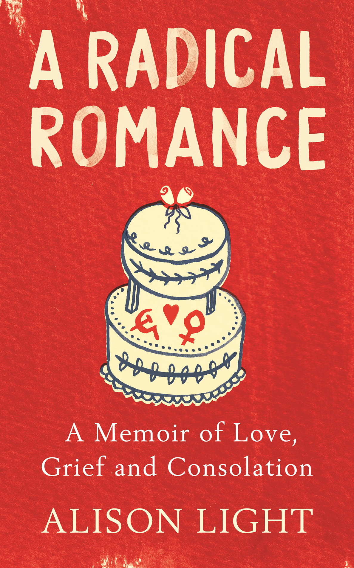A Radical Romance A Memoir Of Love Grief And Consolation Retail Alison Light