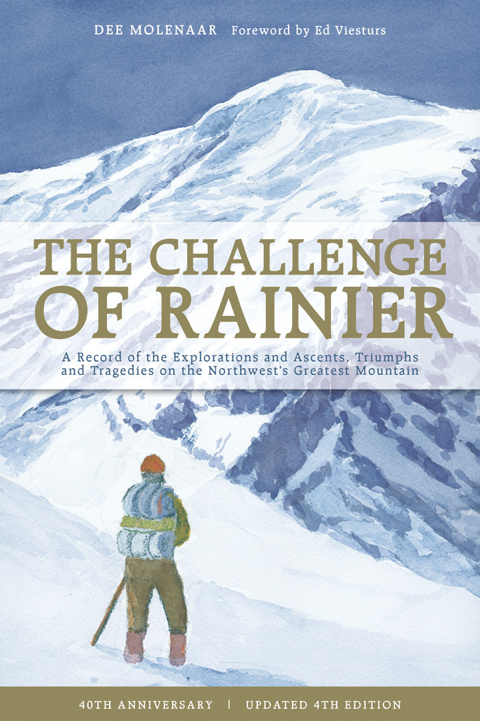 The Challenge Of Rainier 40th Anniversary Edition A Record Of The Explorations And Ascents Triumphs And Tragedies On The Northwests Greatest Mountain 4th Edition Retail Dee Molenaar