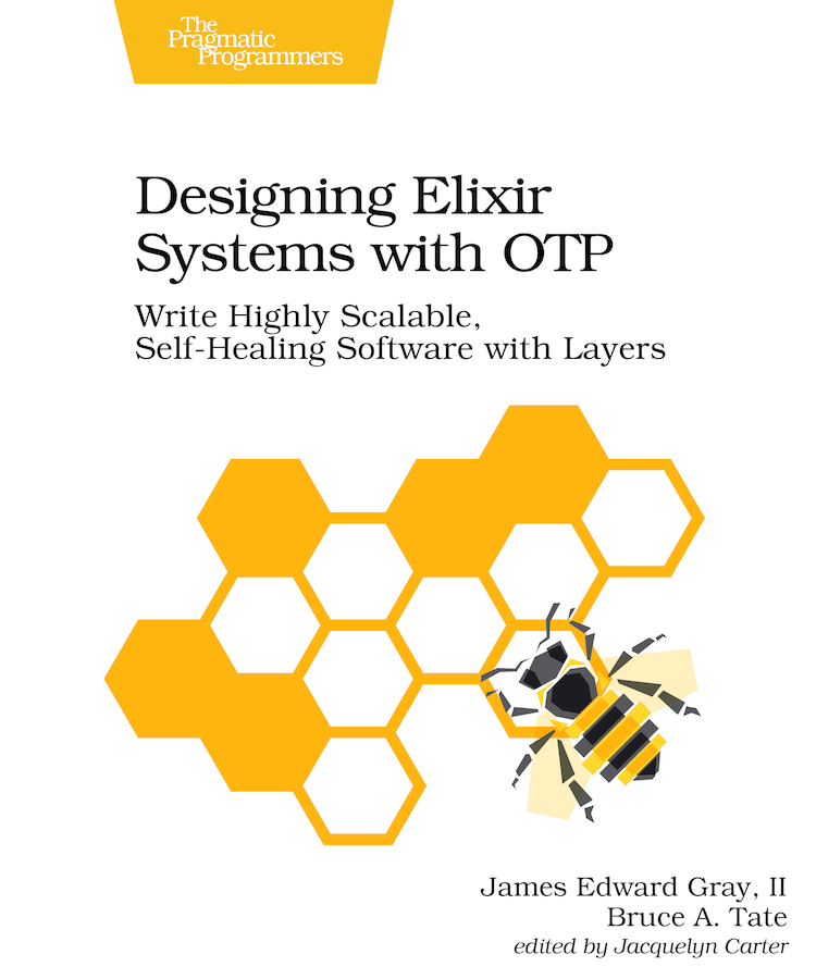 Designing Elixir Systems With Otp Write Highly Scalable Selfhealing Software With Layers Retail James Edward Gray Ii