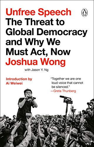 Unfree Speech The Threat To Global Democracy And Why We Must Act Now Joshua Wong
