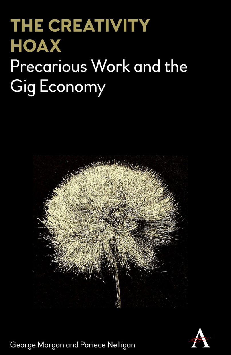 The Creativity Hoax Precarious Work In The Gig Economy George Morgan