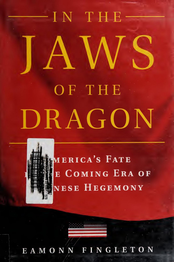 In The Jaws Of The Dragon Americas Fate In The Coming Era Of Chinese Hegemony Fingleton