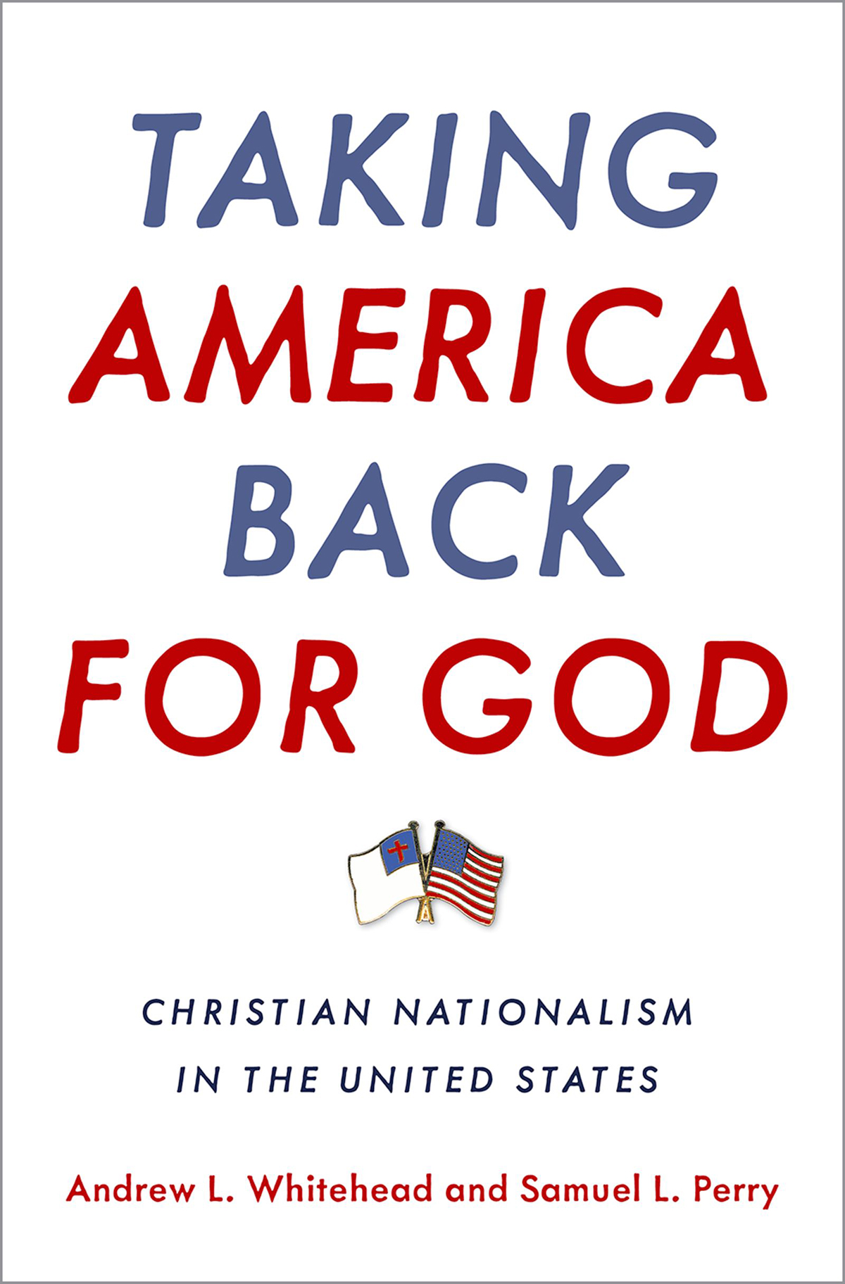 Taking America Back For God Christian Nationalism In The United States Retail Andrew L Whitehead