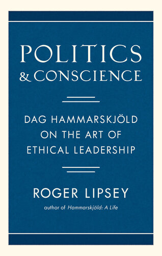 Politics And Conscience Dag Hammarskjld On The Art Of Ethical Leadership Retail Roger Lipsey