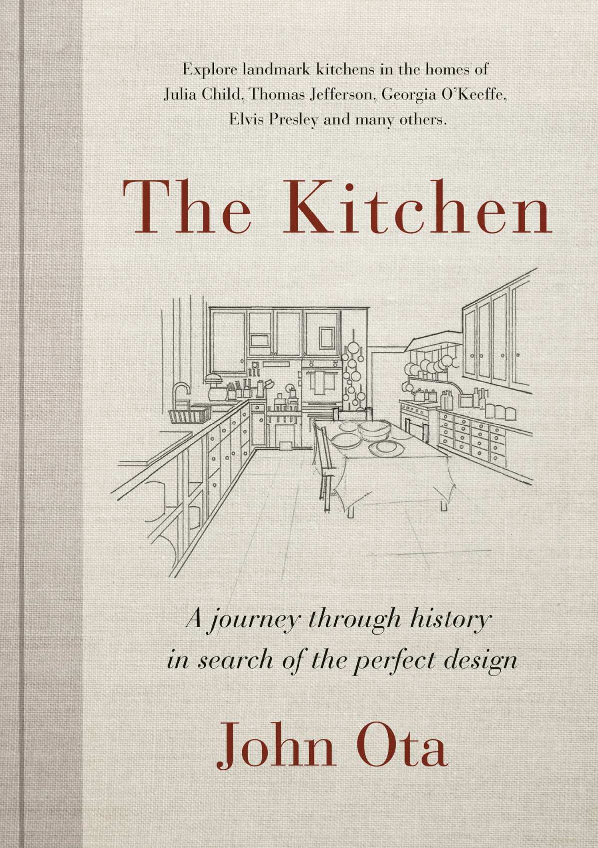 The Kitchen A Journey Through Time And The Homes Of Julia Child Georgia Okeeffe Elvis Presley And Many Others In Search Of The Perfect Design Retail John Ota