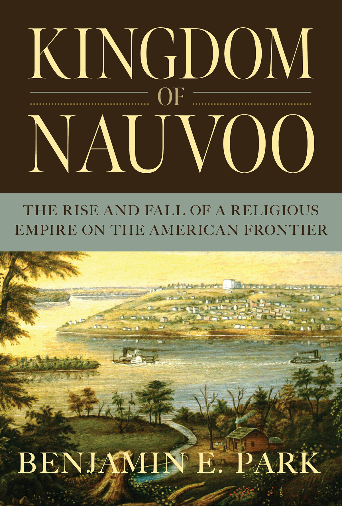 Kingdom Of Nauvoo The Rise And Fall Of A Religious Empire On The American Frontier Retail Benjamin E Park