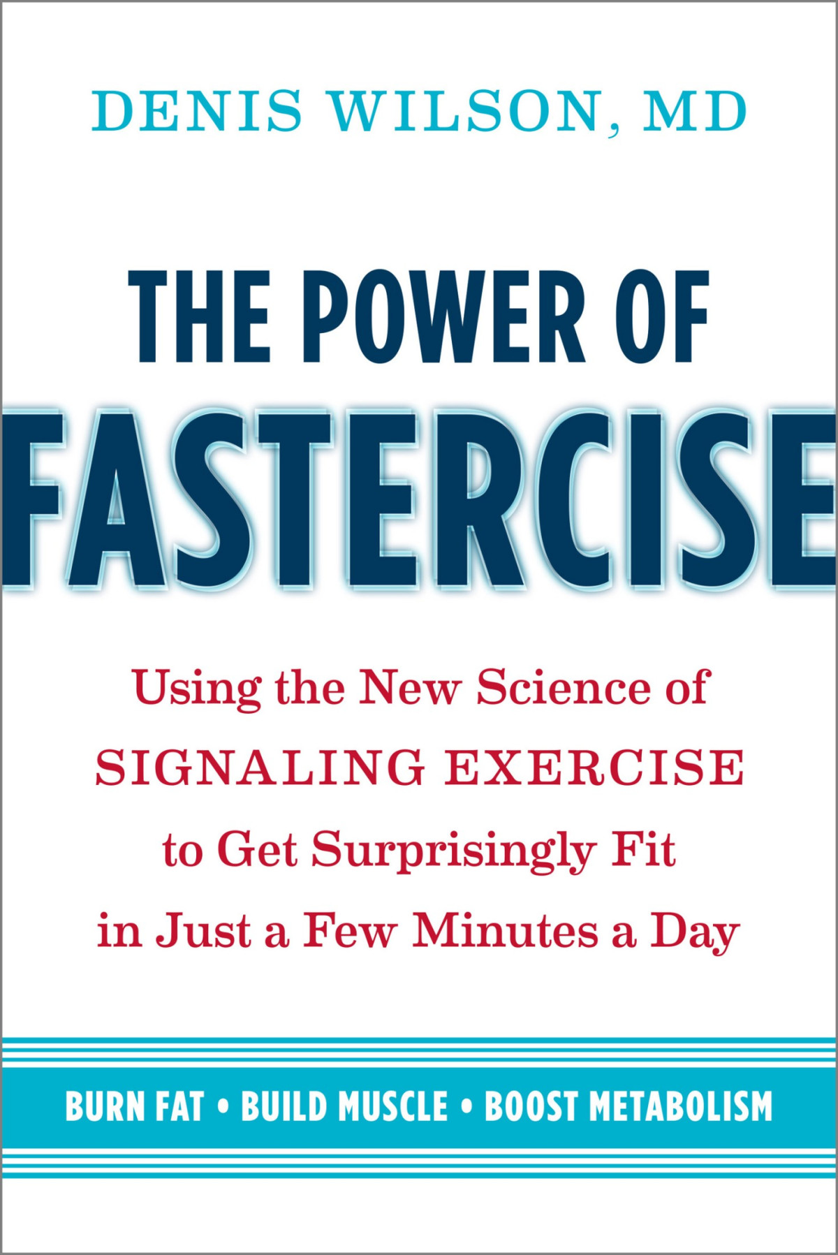 The Power Of Fastercise Using The New Science Of Signaling Exercise To Get Surprisingly Fit In Just A Few Minutes A Day Retail Denis Wilson