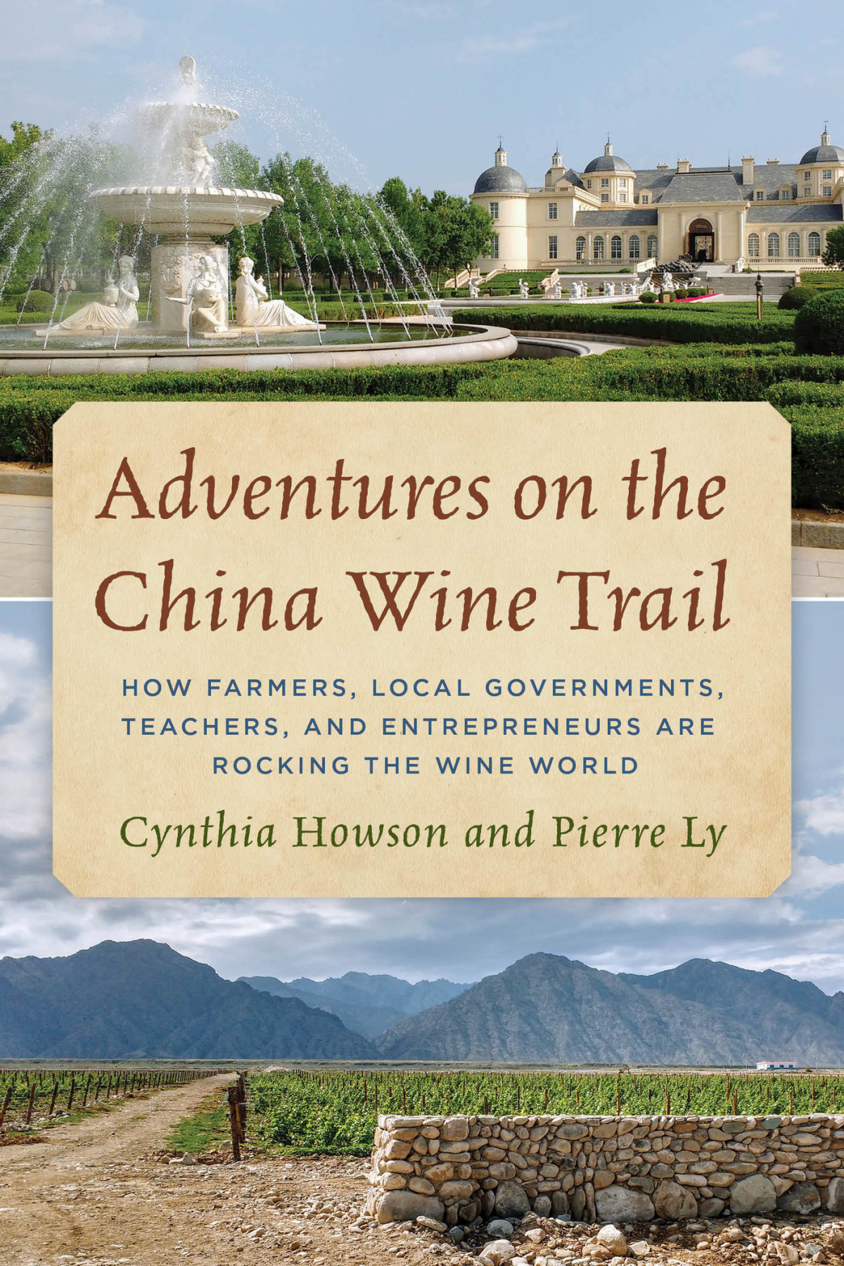 Adventures On The China Wine Trail How Farmers Local Governments Teachers And Entrepreneurs Are Rocking The Wine World Retail Cynthia Howson