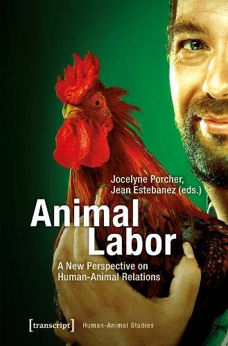Animal Labor A New Perspective On Humananimal Relations Jocelyne Porcher