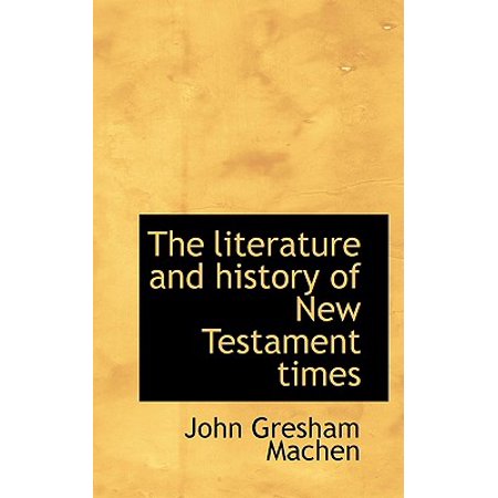 The Literature And History Of New Testament Times J Gresham Machen