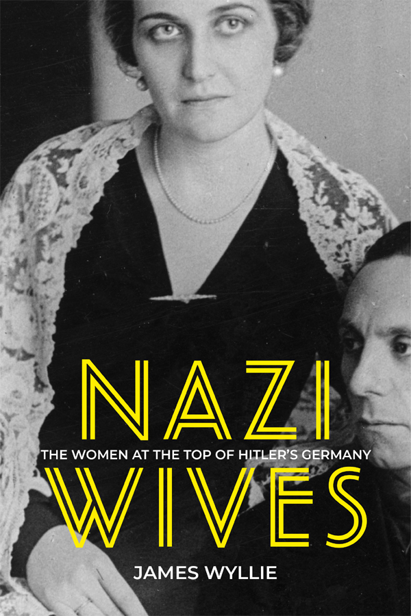Nazi Wives The Women At The Top Of Hitlers Germany Retail James Wyllie