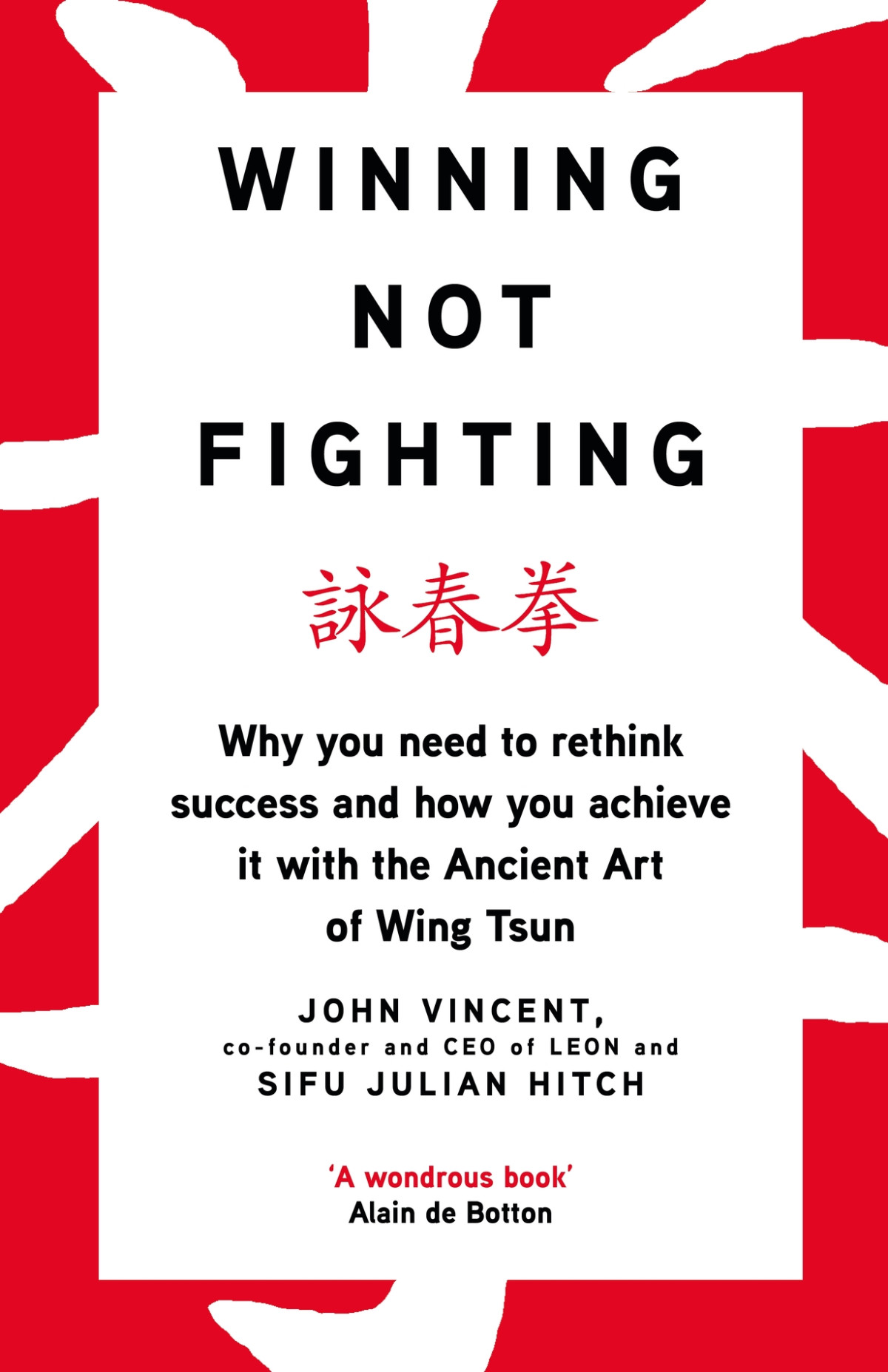 Winning Not Fighting Why You Need To Rethink Success And How You Achieve It With The Ancient Art Of Wing Tsun Retail John Vincent