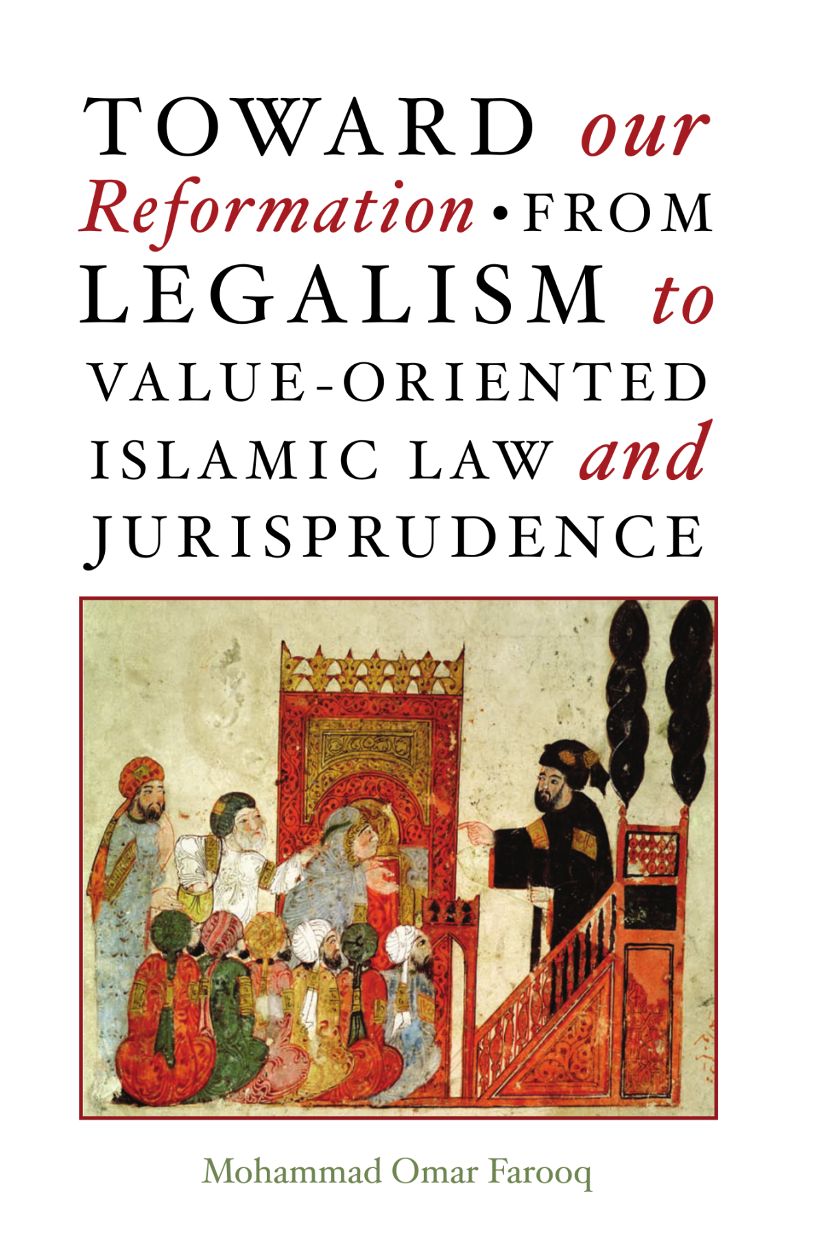 Toward Our Reformation From Legalism To Valueoriented Islamic Law And Jurisprudence Ebook Mohammad Omar Farooq