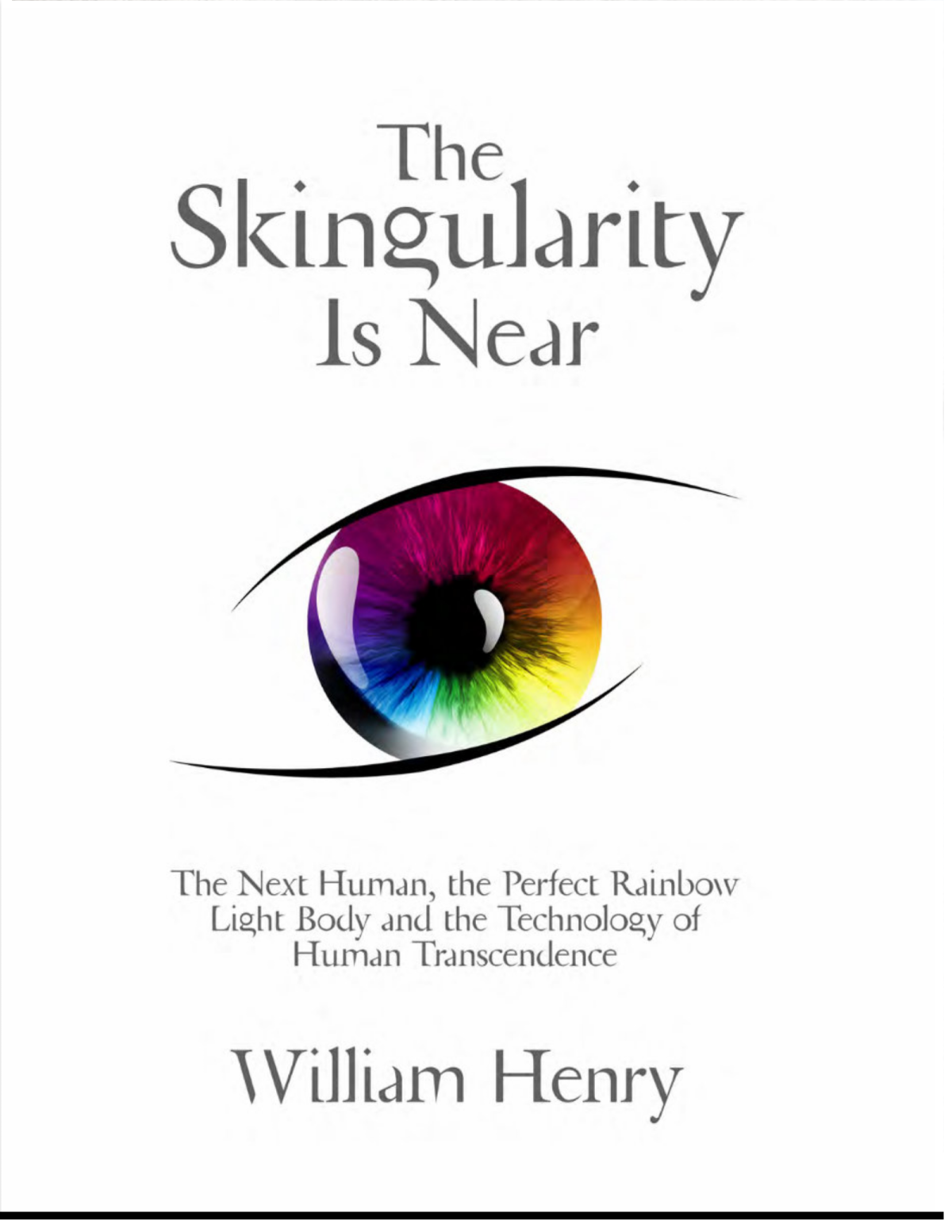 The Skingularity Is Near The Next Human The Perfect Rainbow Light Body And The Technology Of Human Transcendence 1st Edition William Henry