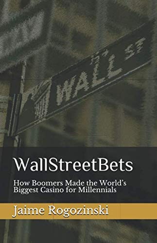 Wallstreetbets How Boomers Made The Worlds Biggest Casino For Millennials Jaime Rogozinski