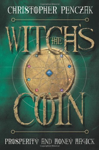 The Witchs Coin Prosperity And Money Magick Christopher Penczak