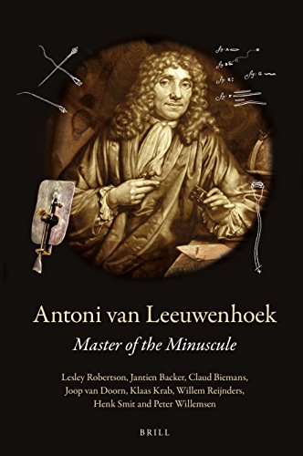 Antoni Van Leeuwenhoek Master Of The Minuscule Lesley Robertson