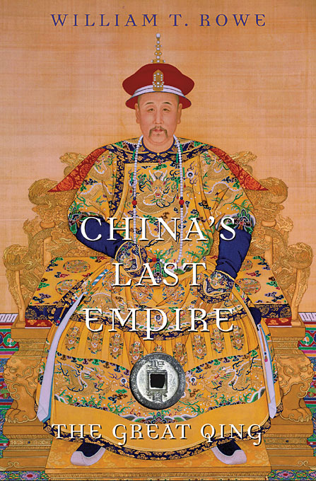 Chinas Last Empire The Great Qing William T Rowe
