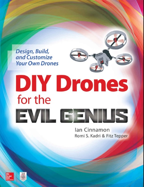 Diy Drones For The Evil Genius Design Build And Customize Your Own Drones Design Build And Customize Your Own Drones Ian Cinnamon