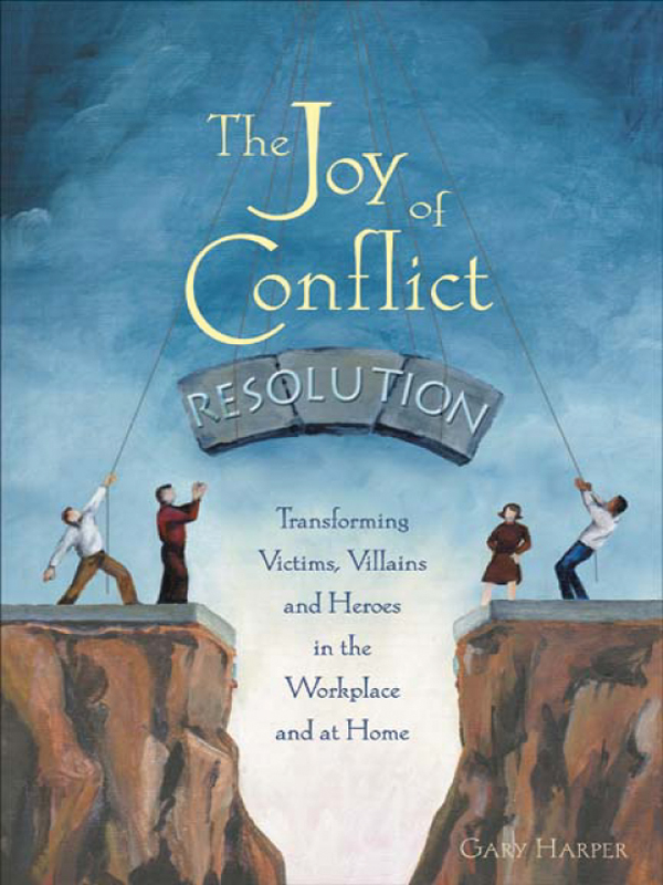 The Joy Of Conflict Resolution Gary Harper
