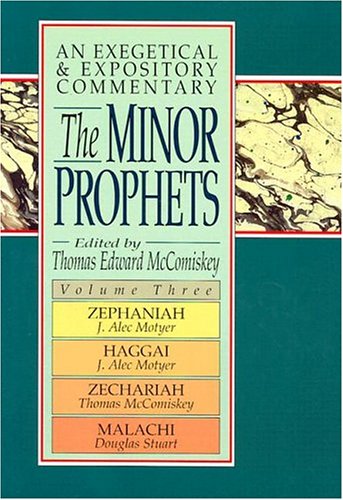 The Minor Prophets An Exegetical And Expository Commentary Volume 3 Zephaniah Haggai Zechariah And Malachi Mccomiskey