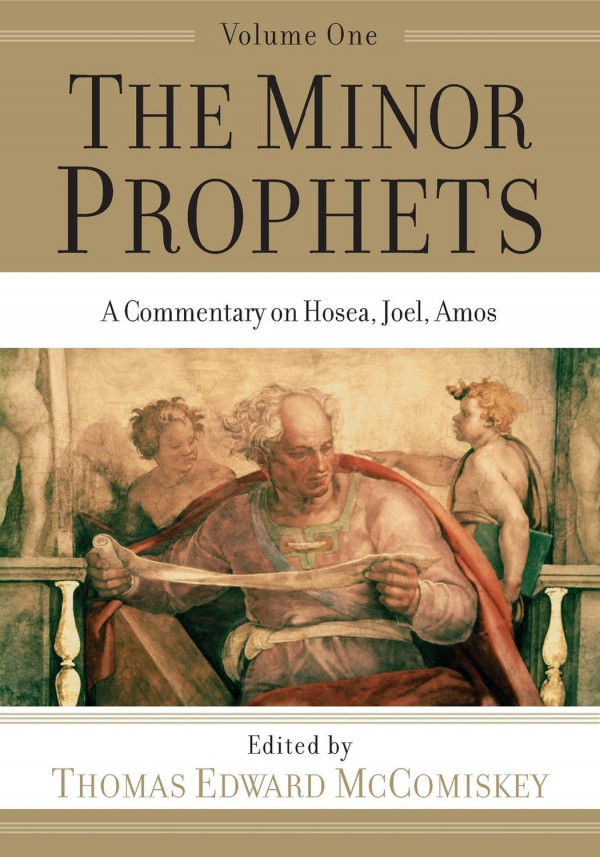 The Minor Prophets An Exegetical And Expository Commentary Volume 1 Hosea Joel And Amos Mccomiskey